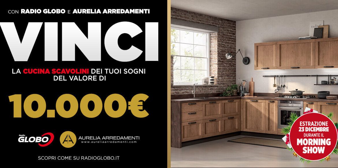 Aurelia Arredamenti e radio globo vinci una cucina da 10.000€