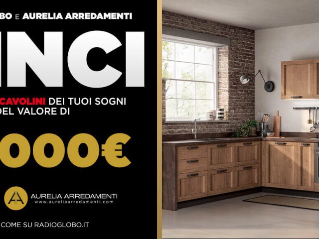 Aurelia Arredamenti e radio globo vinci una cucina da 10.000€